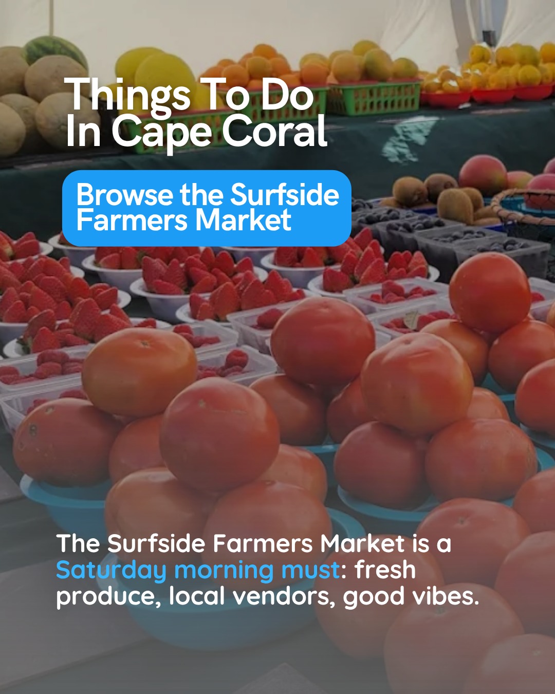You know what makes a Cape Coral Saturday morning perfect? 🌅
A stroll through the Surfside Farmers Market.

Pick up some fresh fruit for the villa....